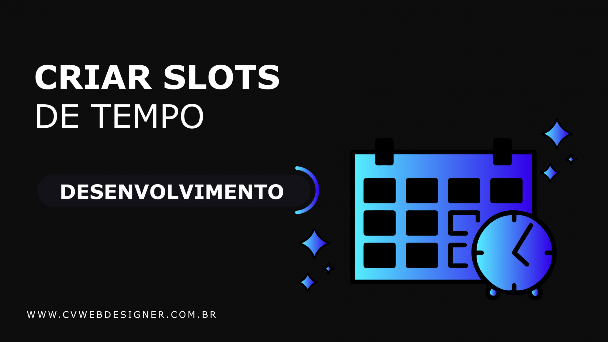 Criar Slots De Tempo Em PHP Para Determinado Tempo | Agência Cvwebdesigner®Criação de websites profissionais